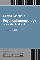Clinical Manual of Psychopharmacology in the Medically Ill, Third Edition page